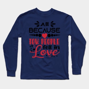 All Because Tow People Fell In Love Long Sleeve T-Shirt